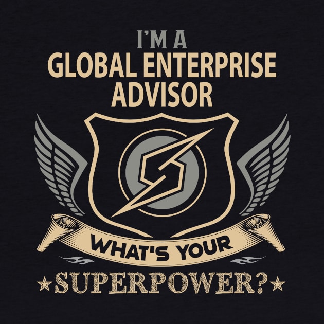 Global Enterprise Advisor T Shirt - Superpower Gift Item Tee by Cosimiaart